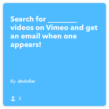 إفتتت وصفة: البحث عن ________ أشرطة الفيديو على Vimeo والحصول على البريد الإلكتروني عندما يظهر واحد! يربط فيميو إلى البريد الإلكتروني